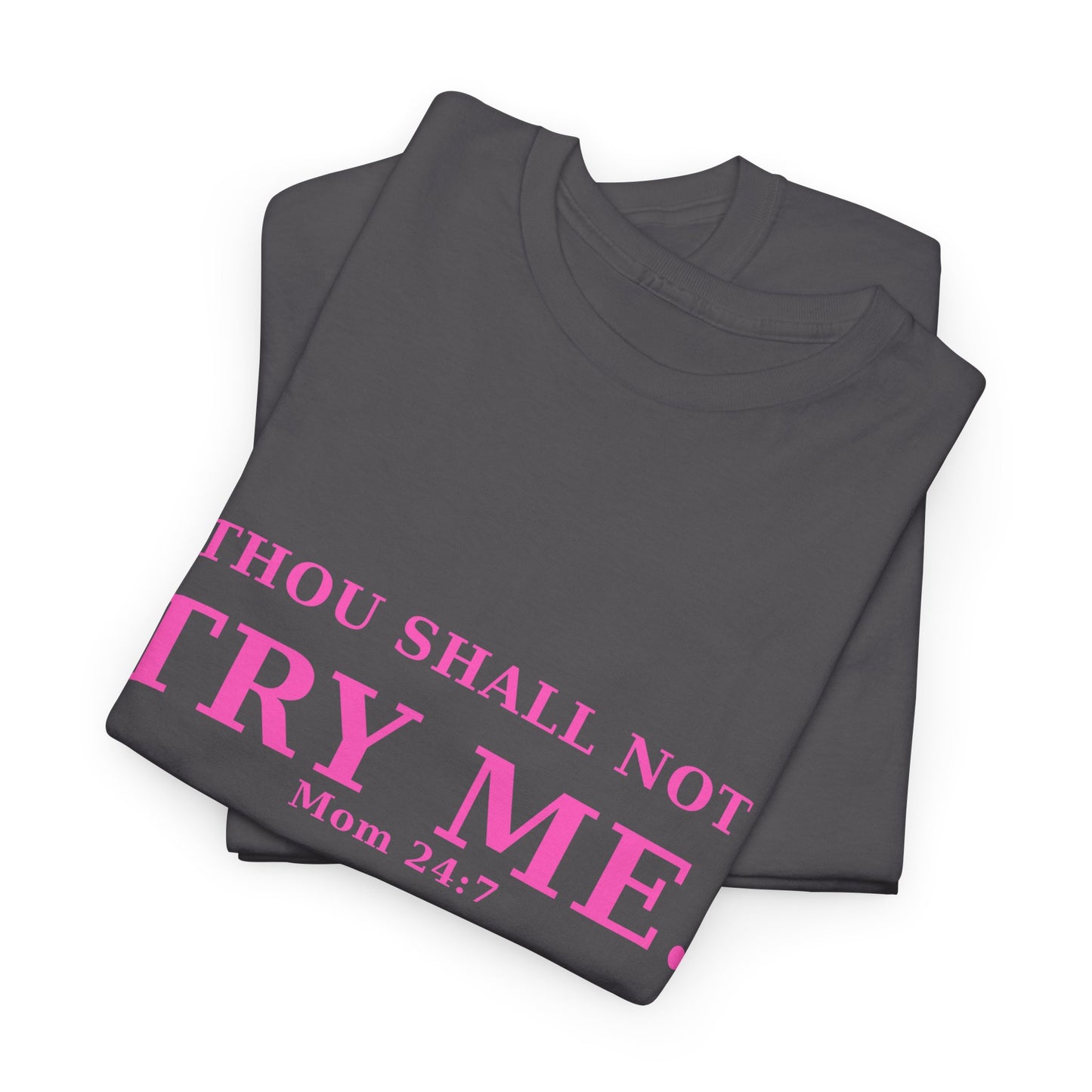 “Thou Shall Not Try Me – Mom 24:7 | Sarcastic Christian T-Shirt”