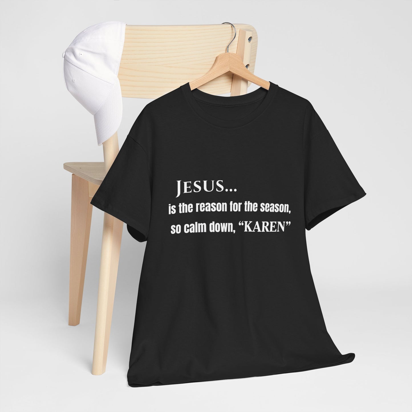 Jesus… Is the Reason for the Season (So Calm Down, Karen) – Christmas T-Shirt – Gildan 5000