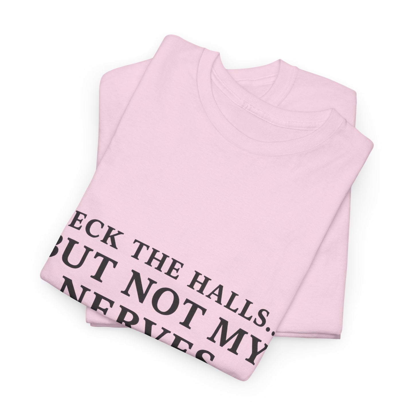 Deck the Halls… But Not My Nerves – Funny Holiday Wine Shirt | Christmas Mom Tee