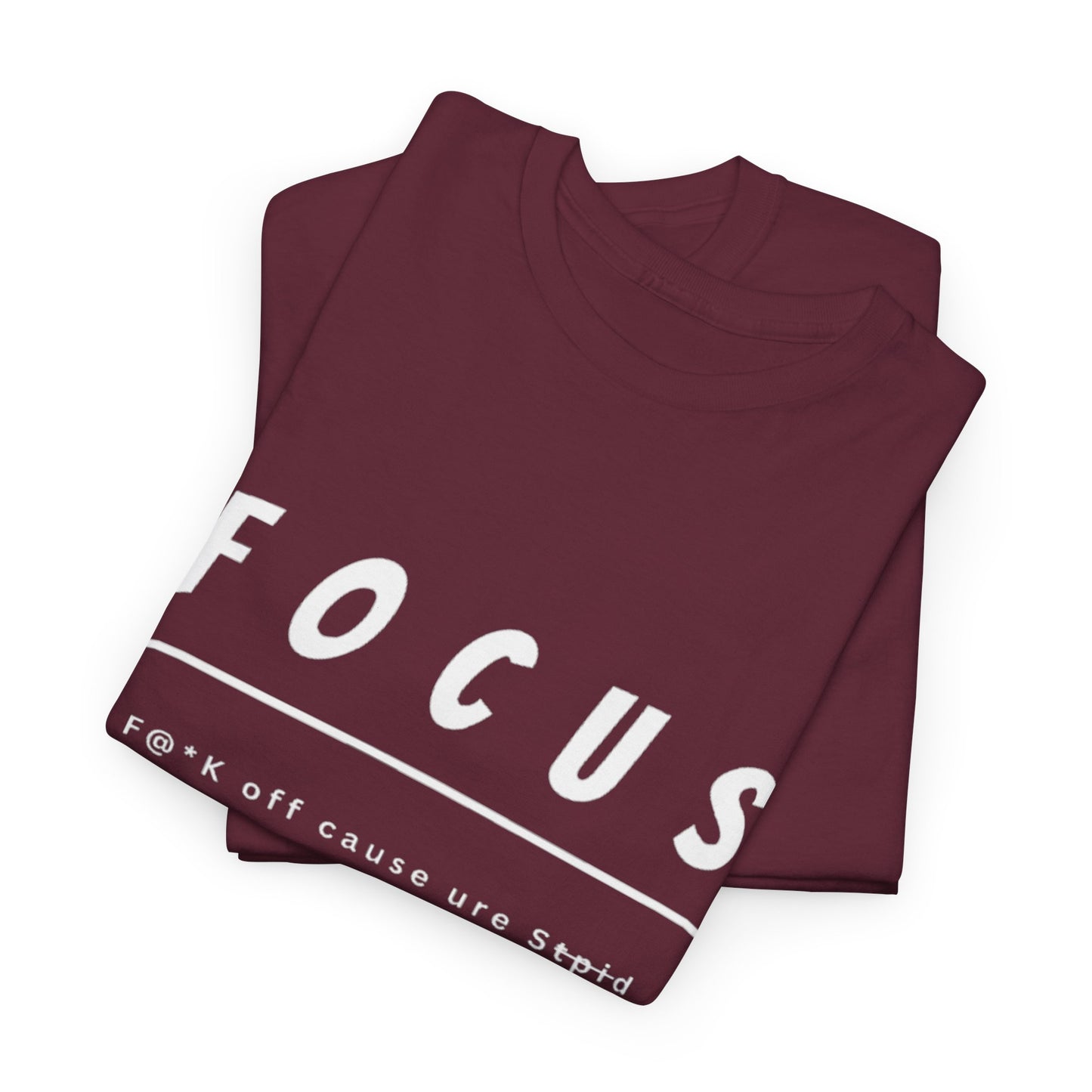 Focus - F@*k off cause you're st*pid Tee