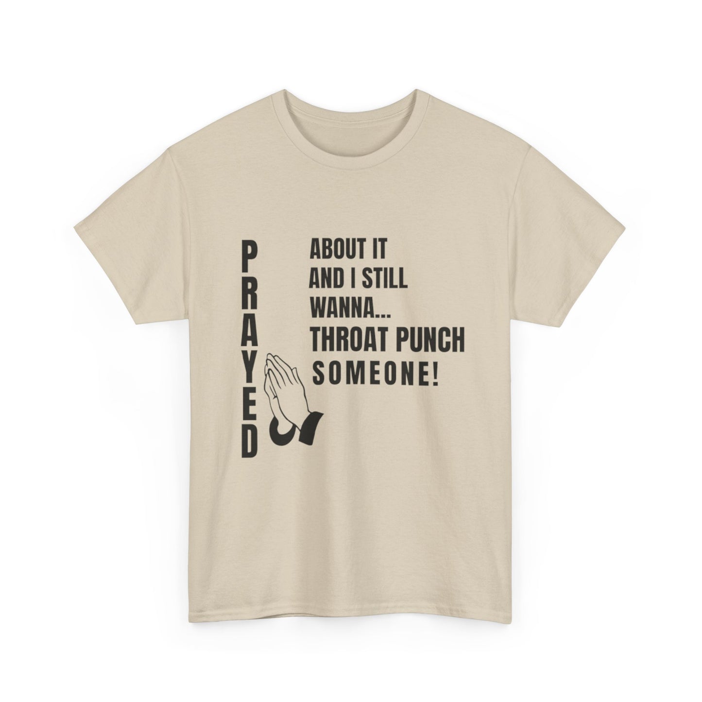 Prayed About It… Still Wanna Throat Punch Someone | Funny Christian T-Shirt Unisex Heavy Cotton Tee