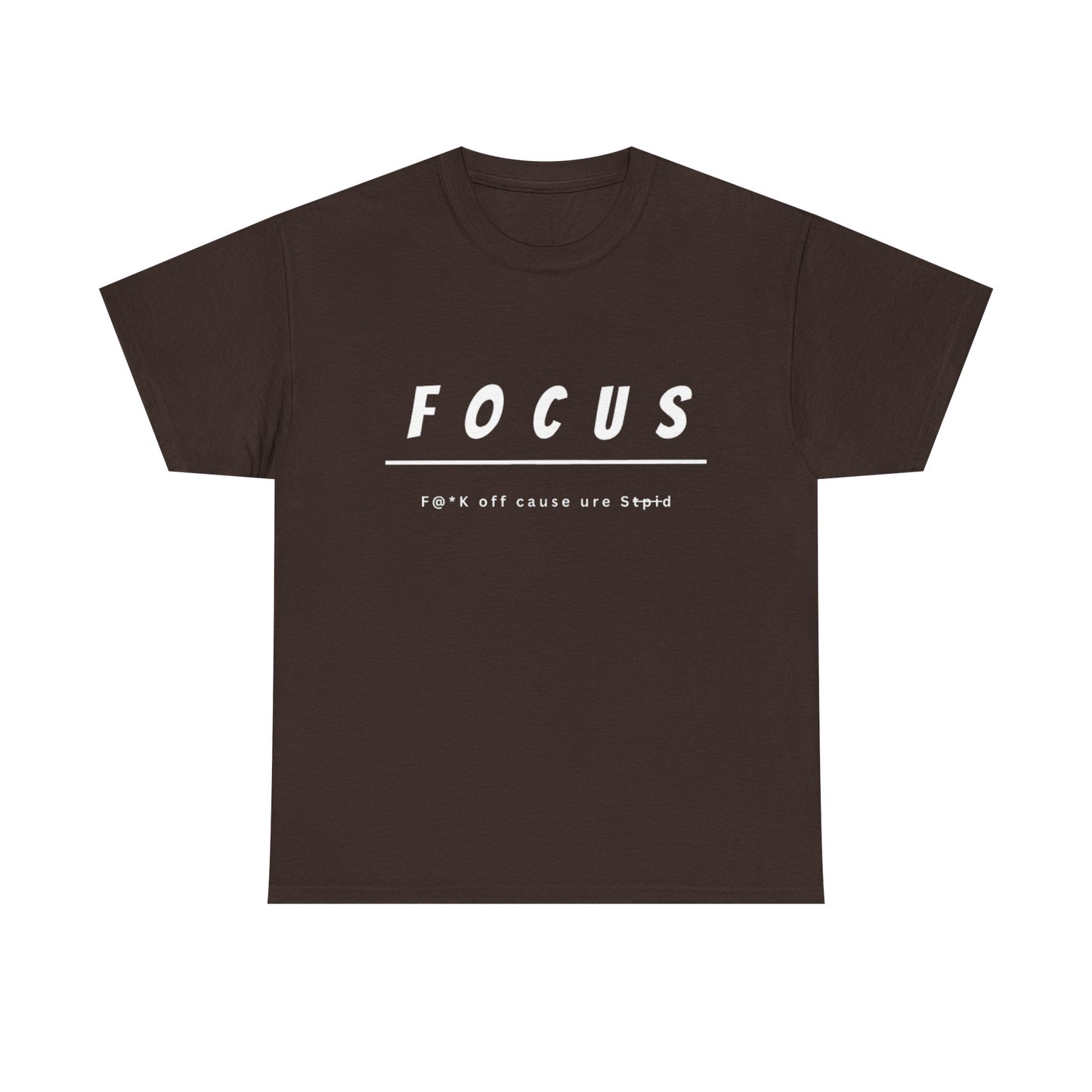 Focus - F@*k off cause you're st*pid Tee