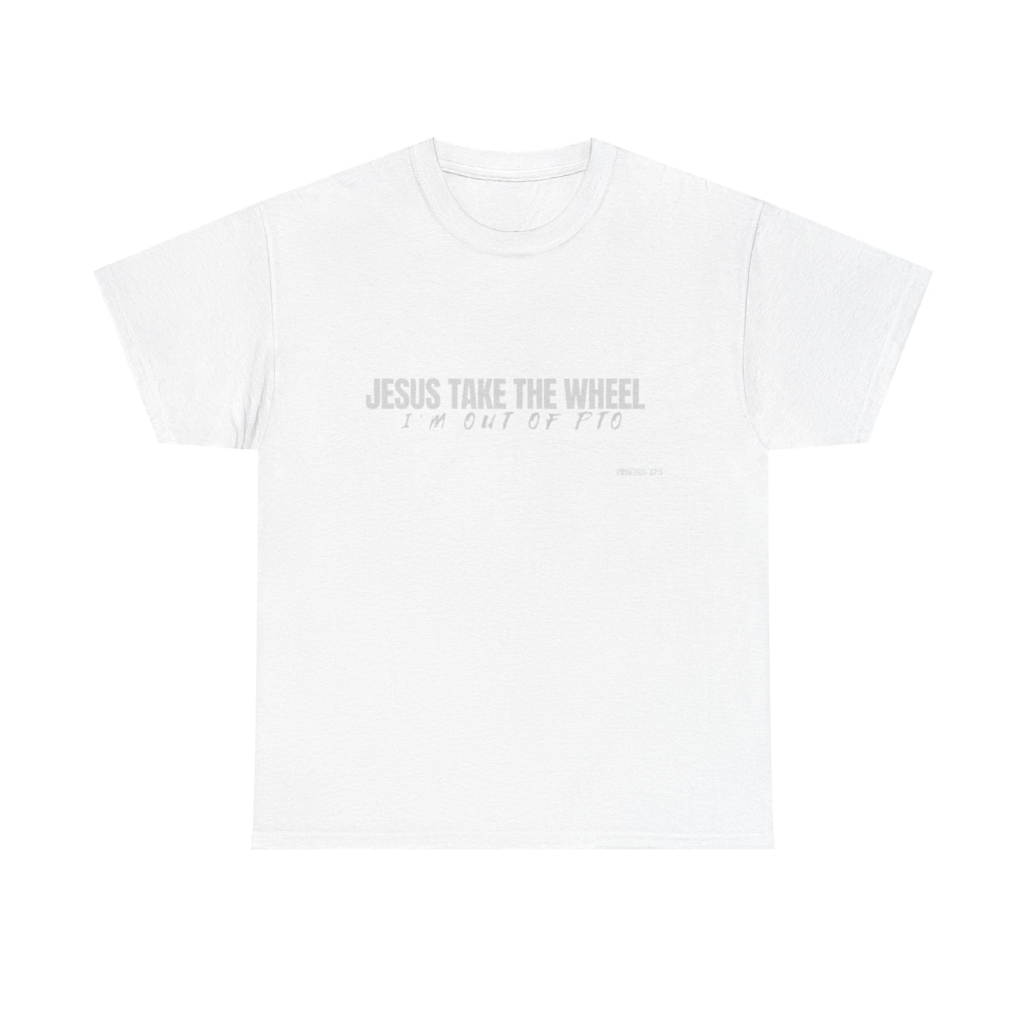 Jesus Take the Wheel – I’m Out of PTO | Funny Christian T-Shirt for Work & Everyday Faith Heavy Cotton Tee