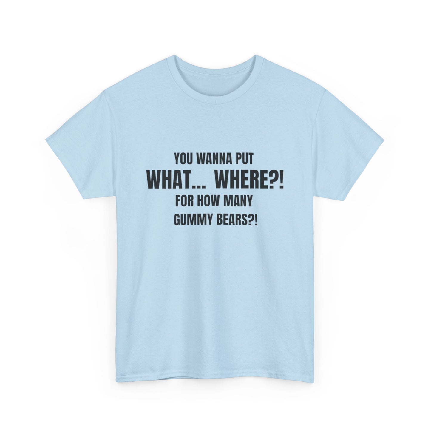 “What... Where?! Gummy Bear Tee – For When You’ve Heard It All”