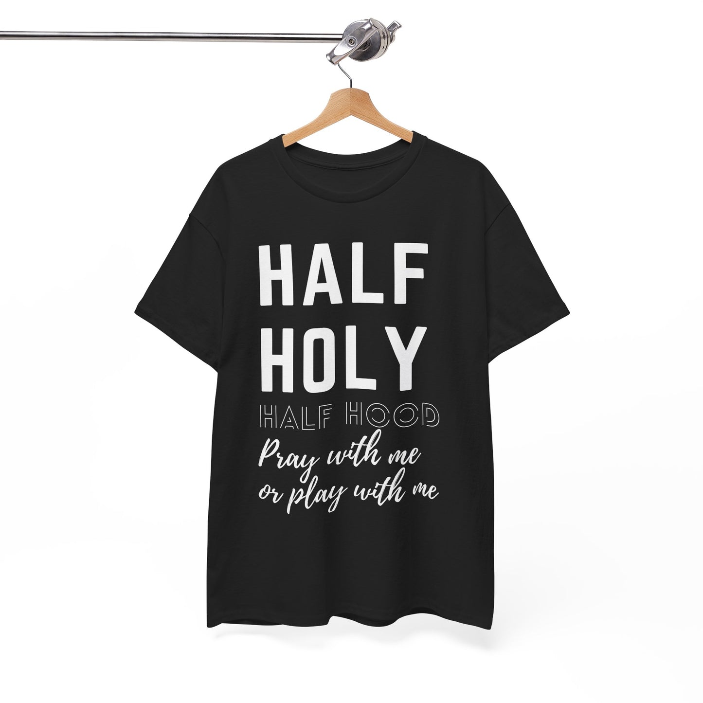 Half Holy Half Hood T‑Shirt —White Lettering