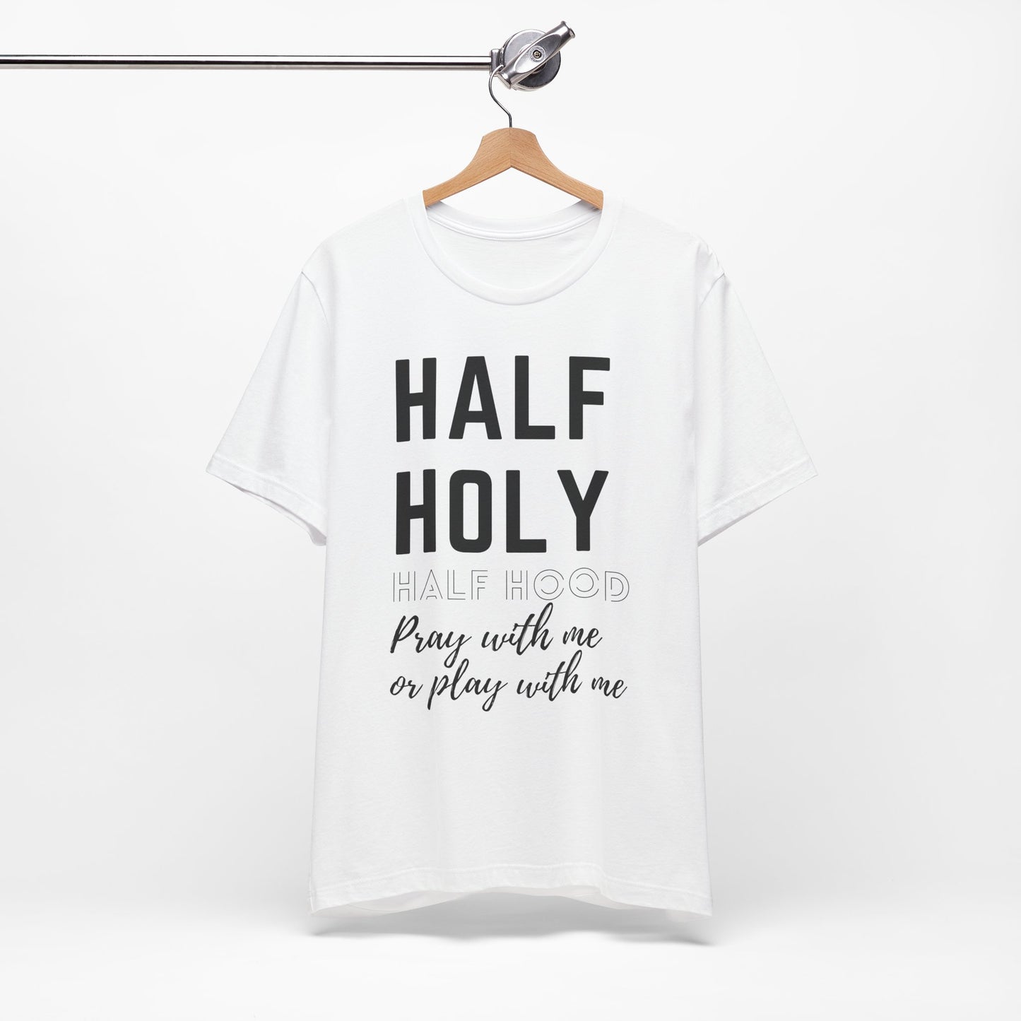 Half Holy Half Hood Tee - "Pray with me or Play with me" Graphic T-Shirt