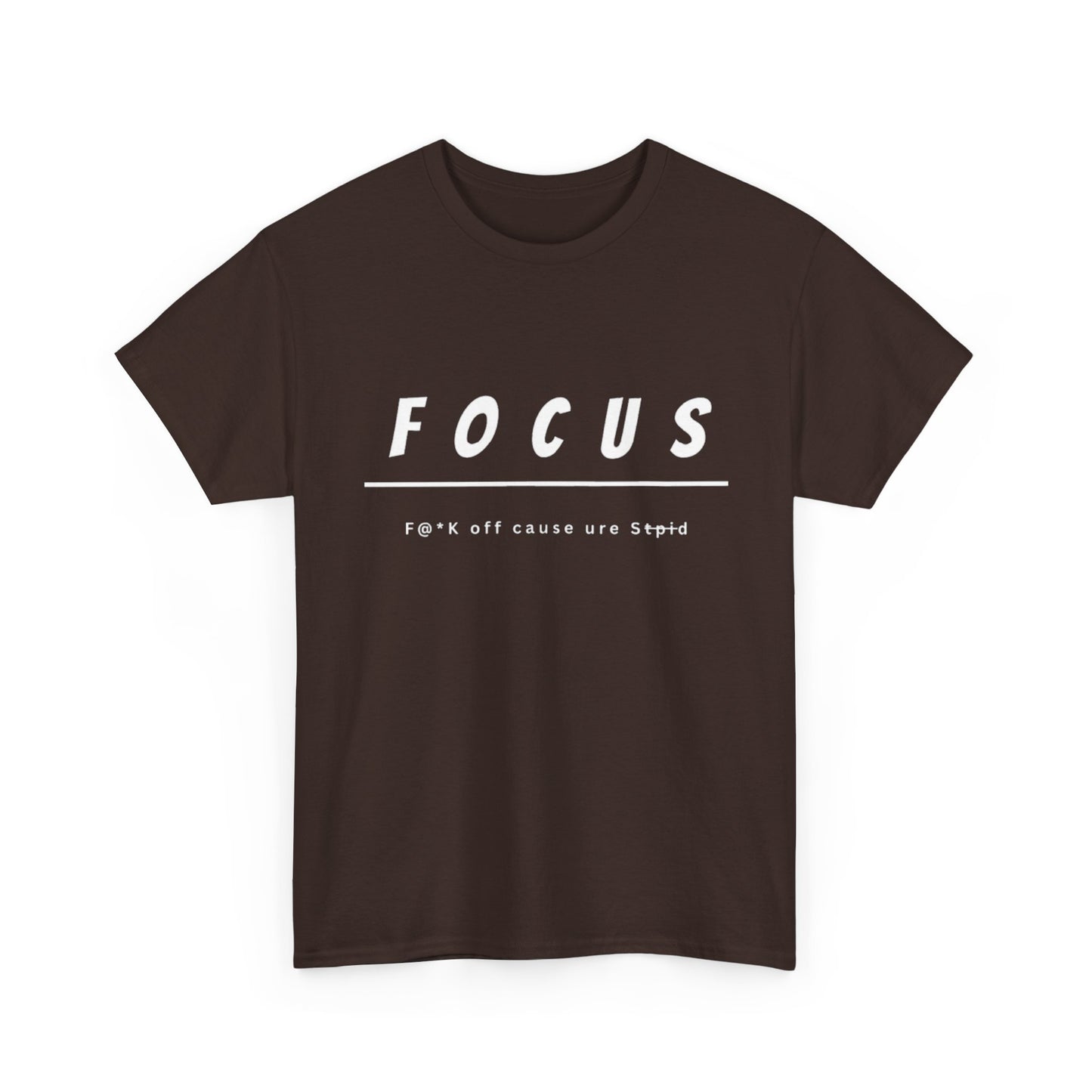 Focus - F@*k off cause you're st*pid Tee