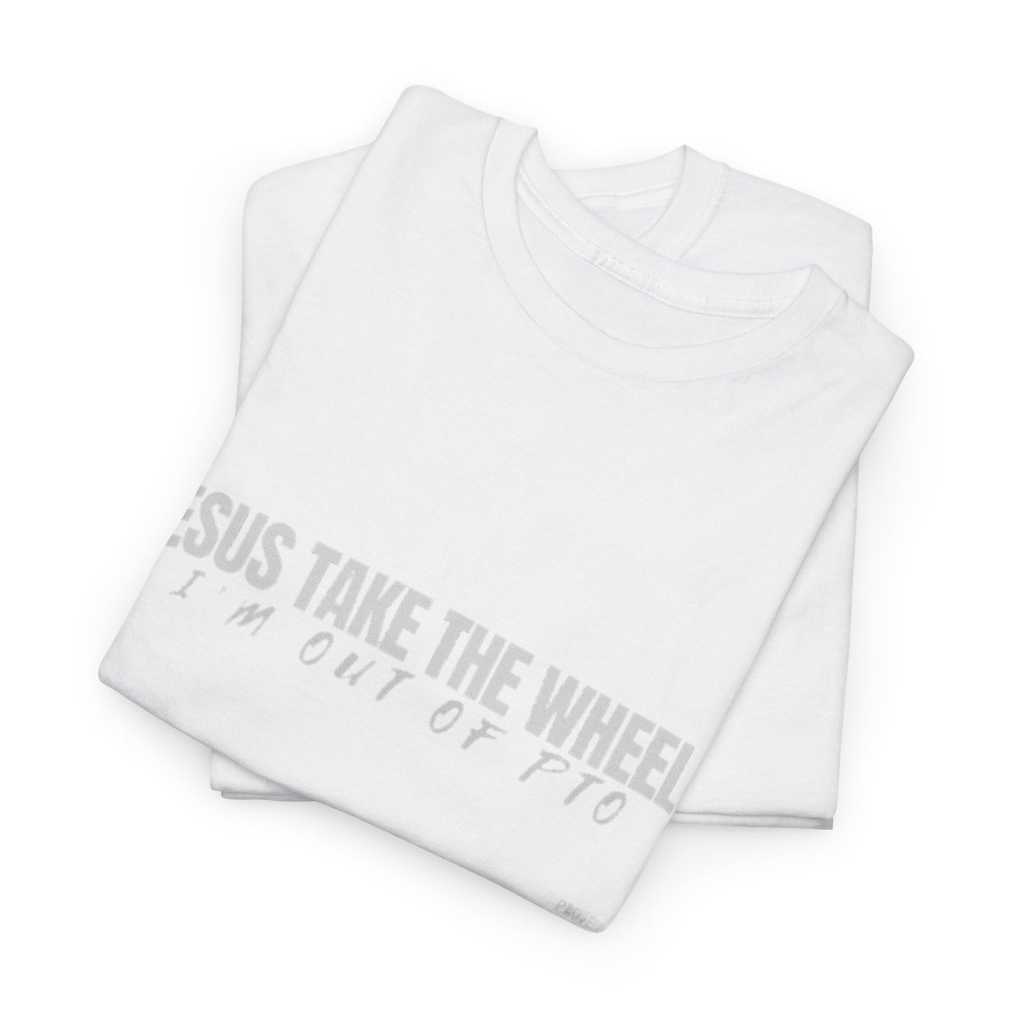 Jesus Take the Wheel – I’m Out of PTO | Funny Christian T-Shirt for Work & Everyday Faith Heavy Cotton Tee