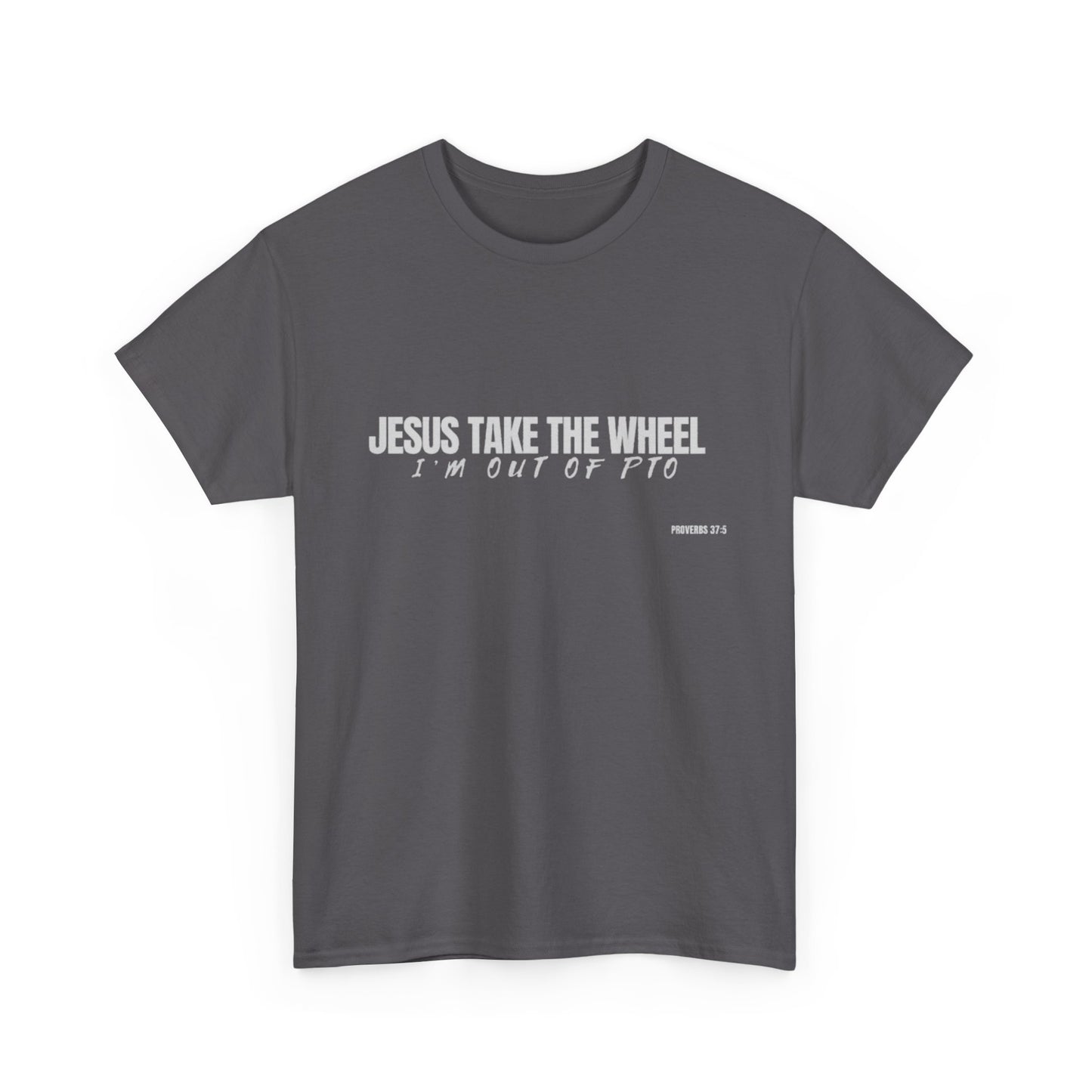 Jesus Take the Wheel – I’m Out of PTO | Funny Christian T-Shirt for Work & Everyday Faith Heavy Cotton Tee