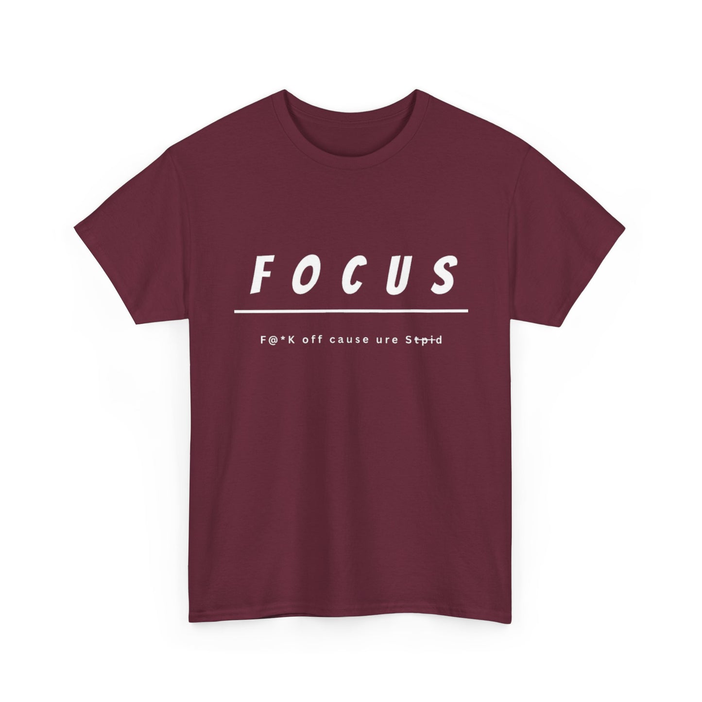 Focus - F@*k off cause you're st*pid Tee