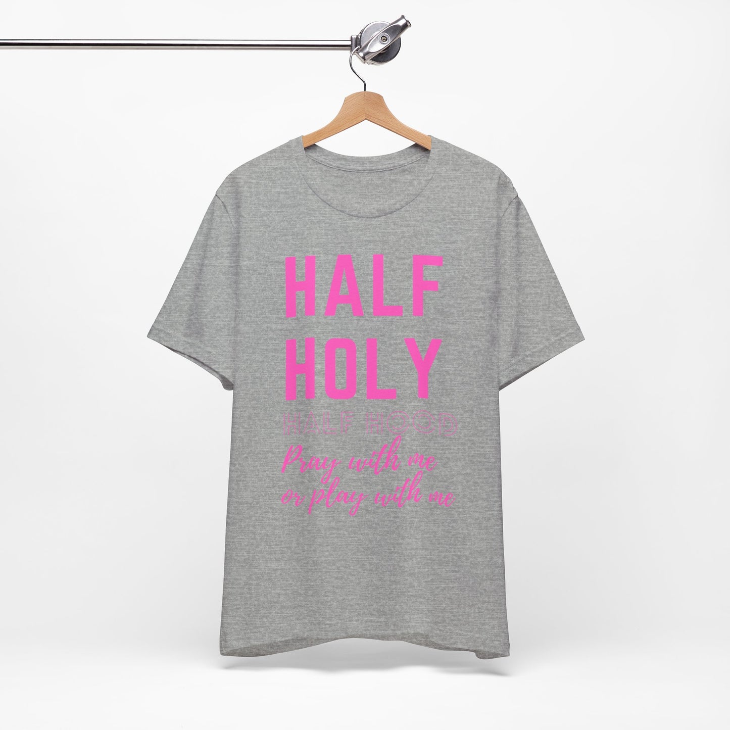 Half Holy Half Hood Tee - "Pray with me or Play with me" Graphic T-Shirt