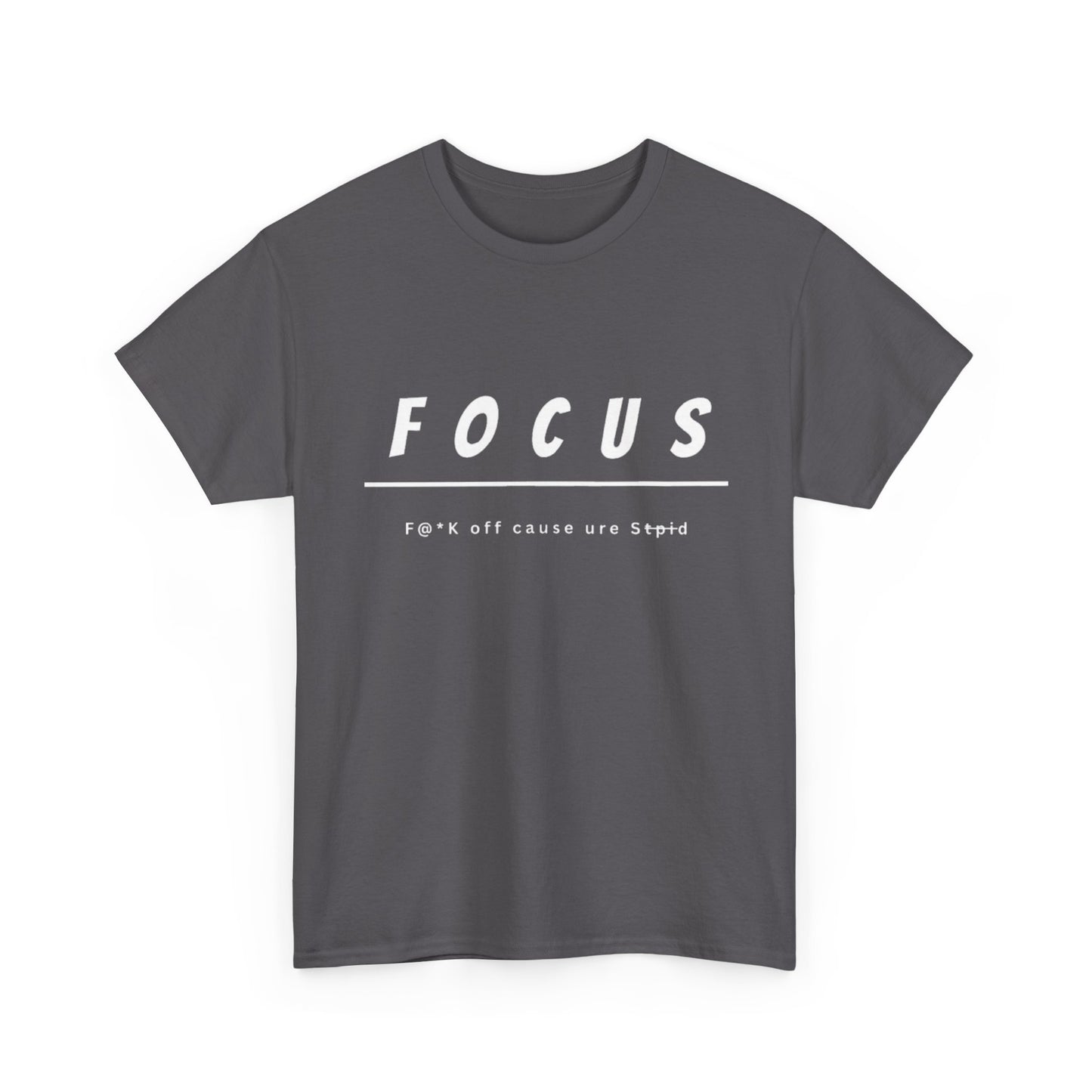 Focus - F@*k off cause you're st*pid Tee