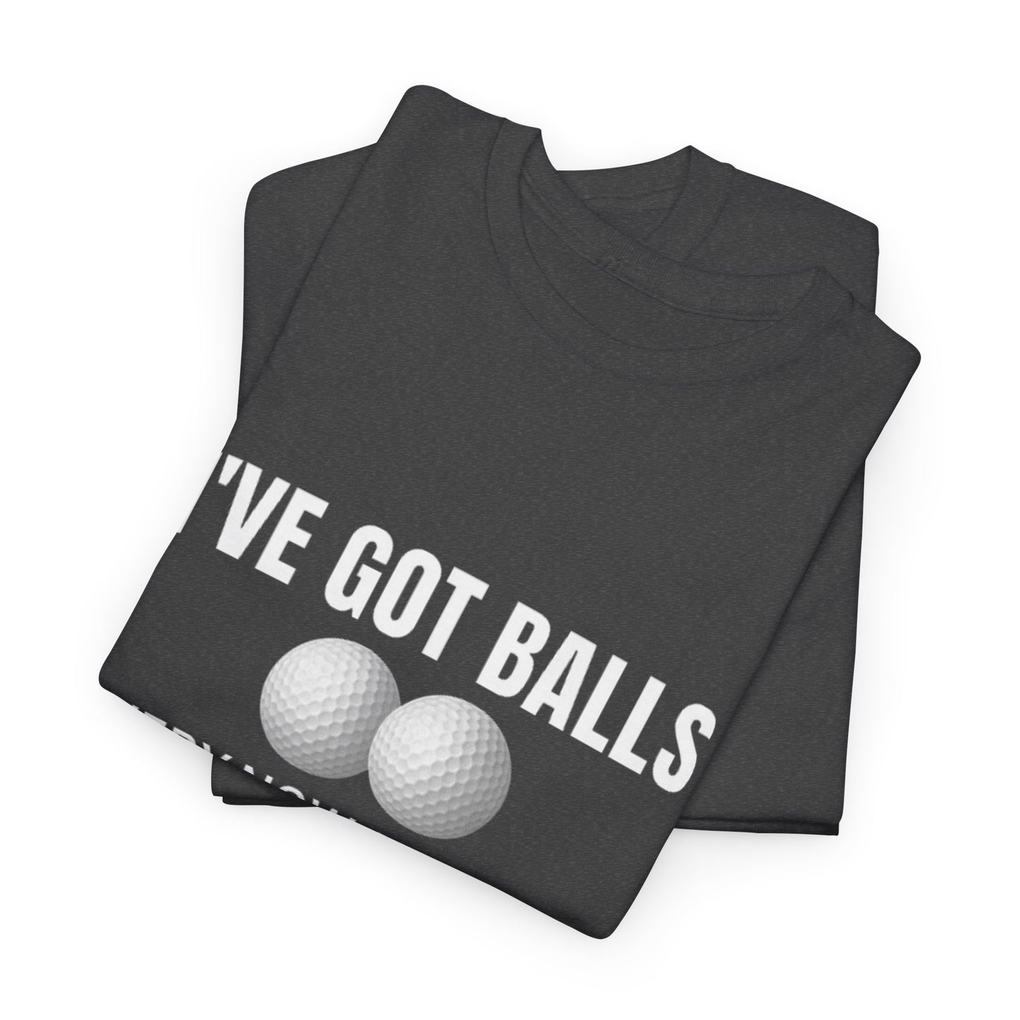 I've Got Balls (Golf Edition) Funny Husband Tee