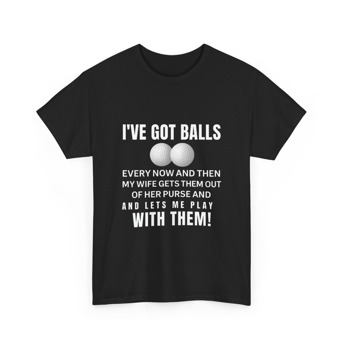 I've Got Balls (Golf Edition) Funny Husband Tee