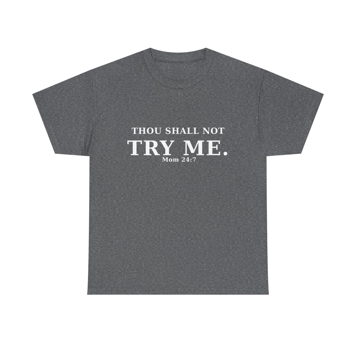 “Thou Shall Not Try Me – Mom 24:7 | Sarcastic Christian T-Shirt”