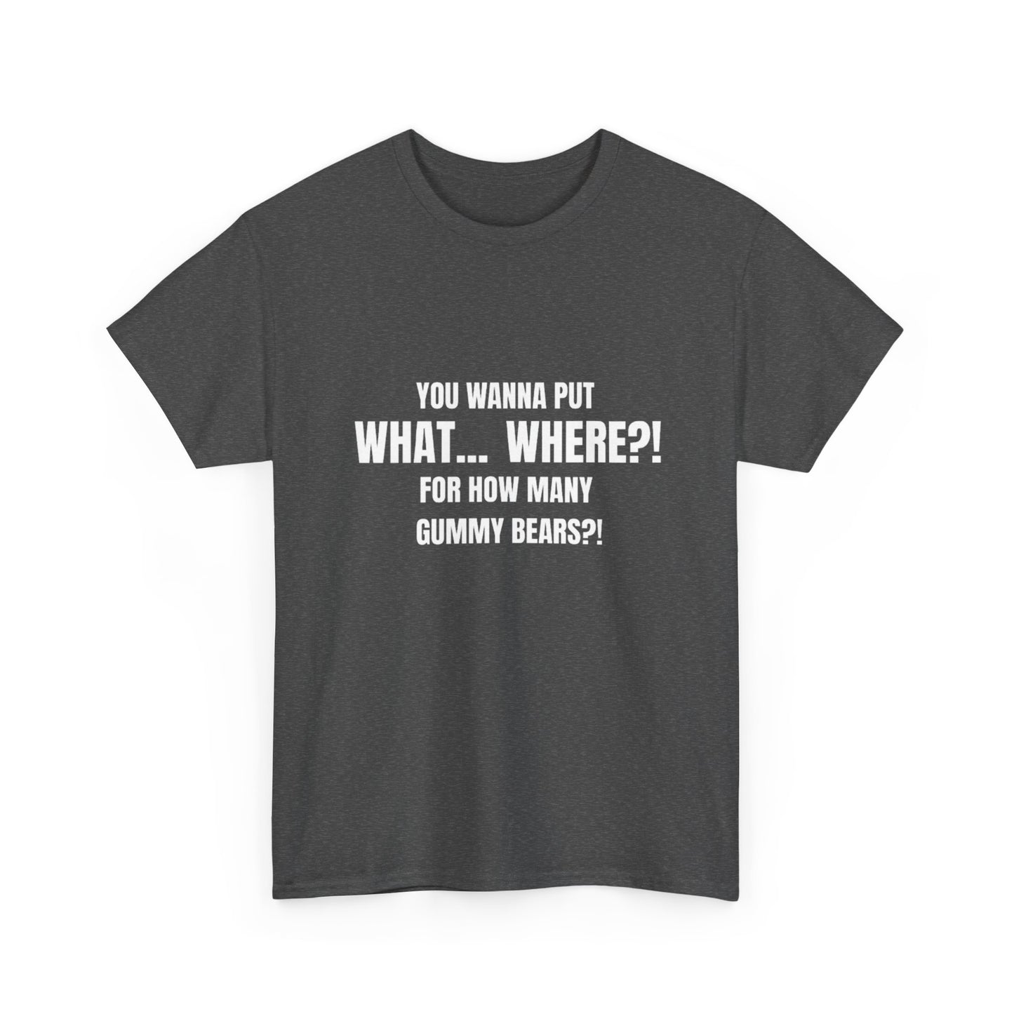 “What... Where?! Gummy Bear Tee – For When You’ve Heard It All” Unisex Heavy Cotton