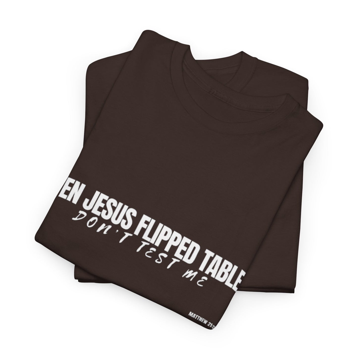 Even Jesus Flipped Tables — Don’t Test Me T-Shirt | Faith & Sarcasm Collection Unisex Heavy Cotton Tee