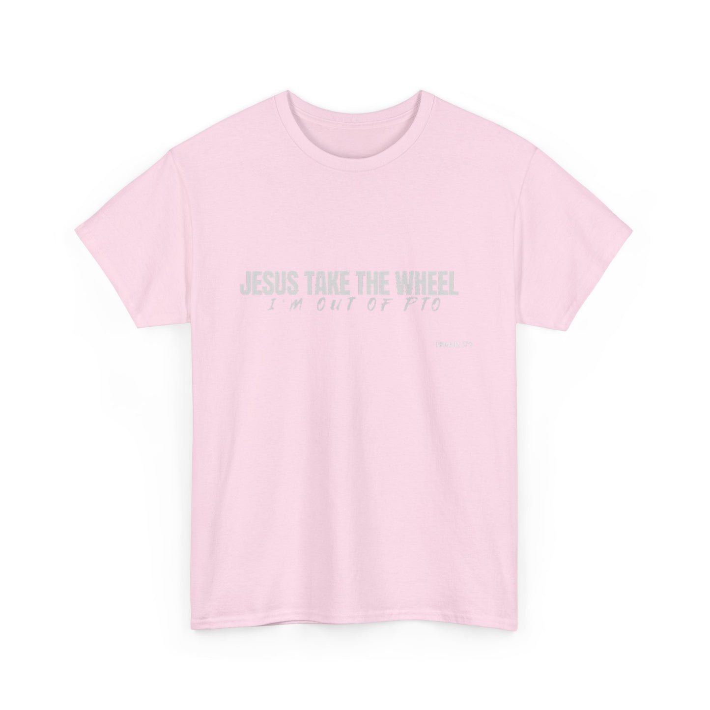 Jesus Take the Wheel – I’m Out of PTO | Funny Christian T-Shirt for Work & Everyday Faith Heavy Cotton Tee