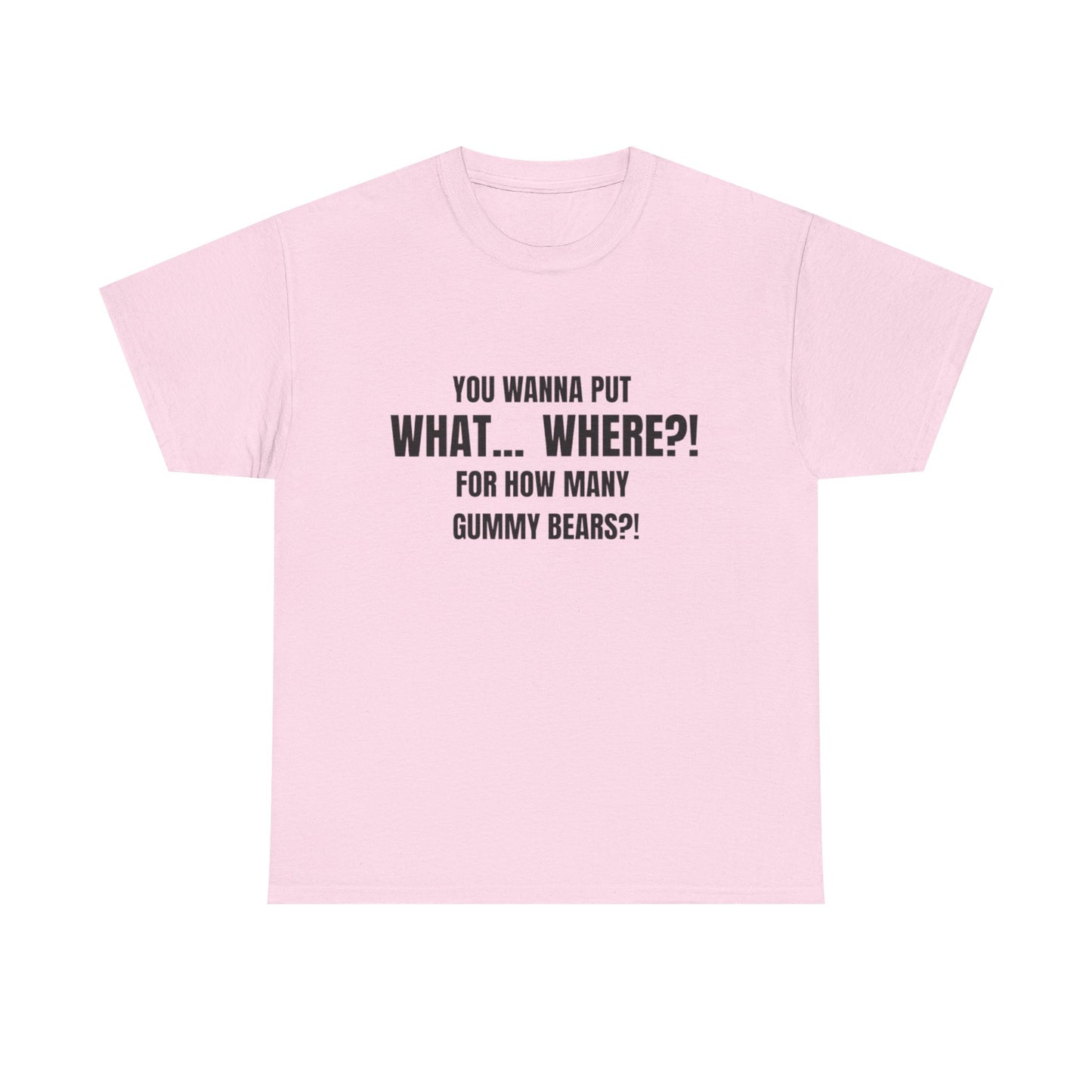 “What... Where?! Gummy Bear Tee – For When You’ve Heard It All”