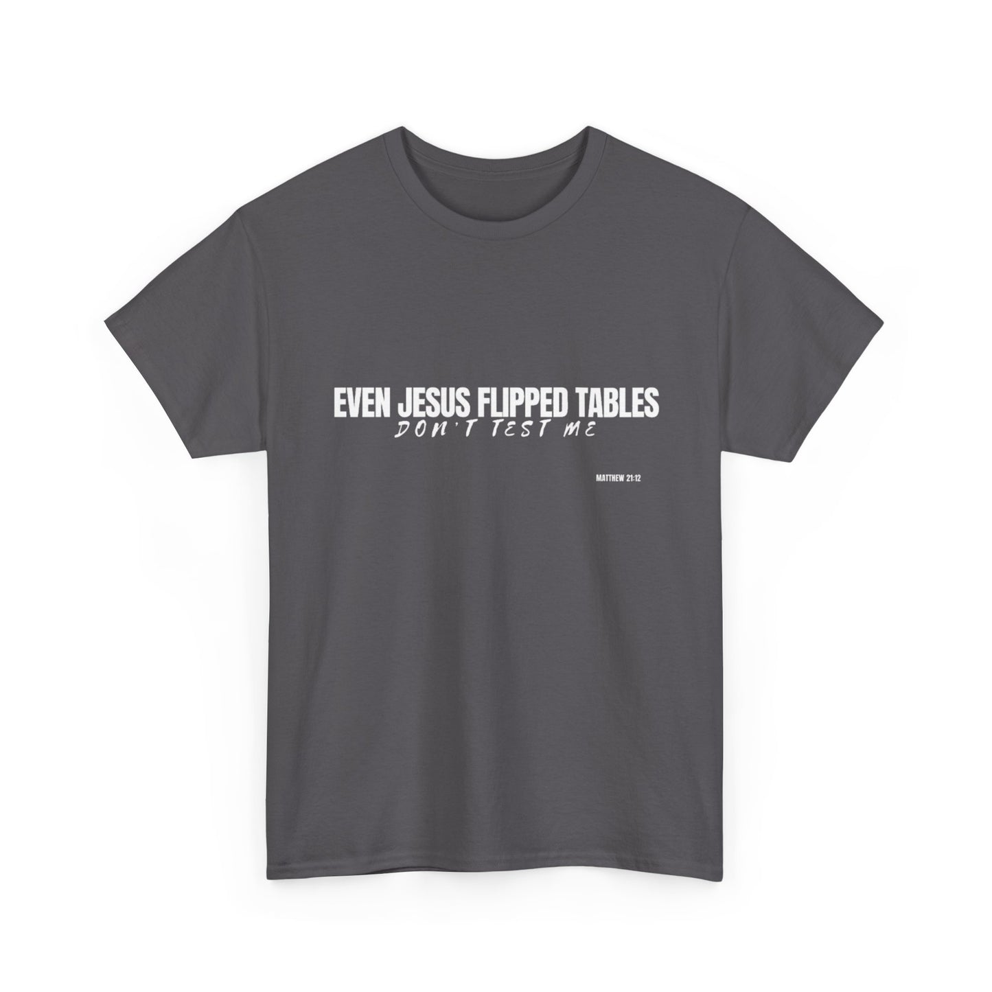 Even Jesus Flipped Tables — Don’t Test Me T-Shirt | Faith & Sarcasm Collection Unisex Heavy Cotton Tee