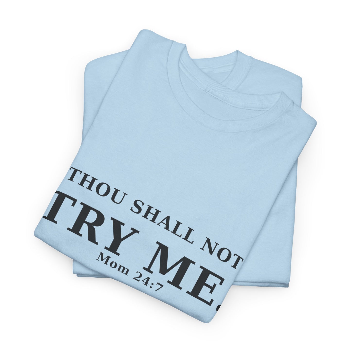 “Thou Shall Not Try Me – Mom 24:7 | Sarcastic Christian T-Shirt”