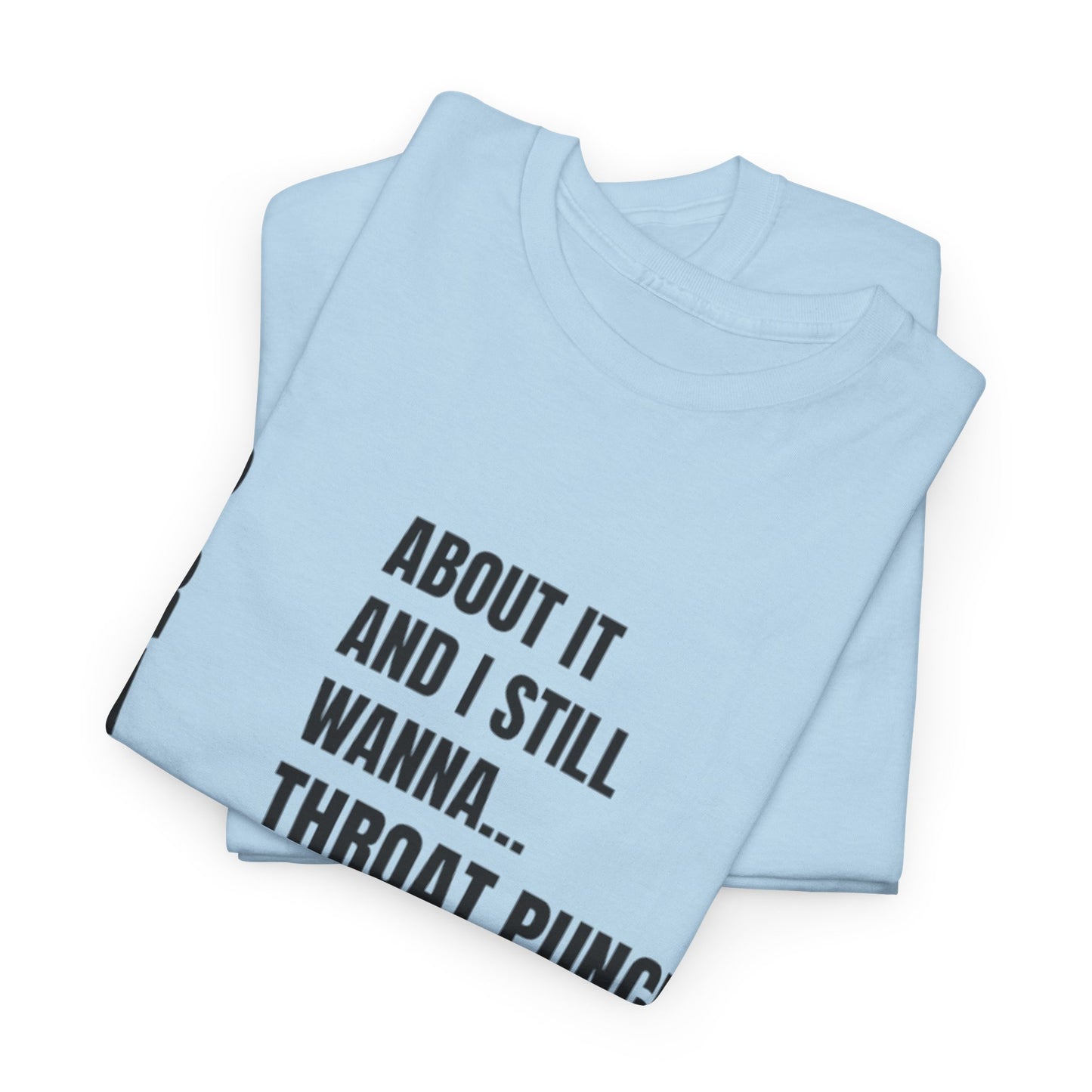 Prayed About It… Still Wanna Throat Punch Someone | Funny Christian T-Shirt Unisex Heavy Cotton Tee