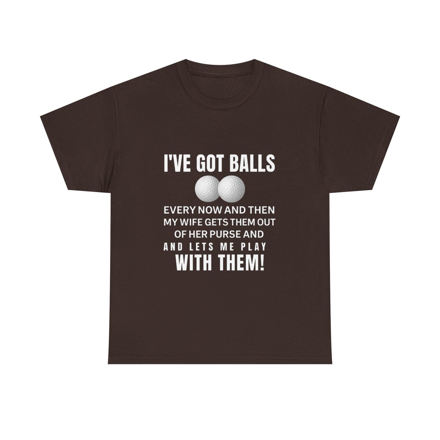 I've Got Balls (Golf Edition) Funny Husband Tee