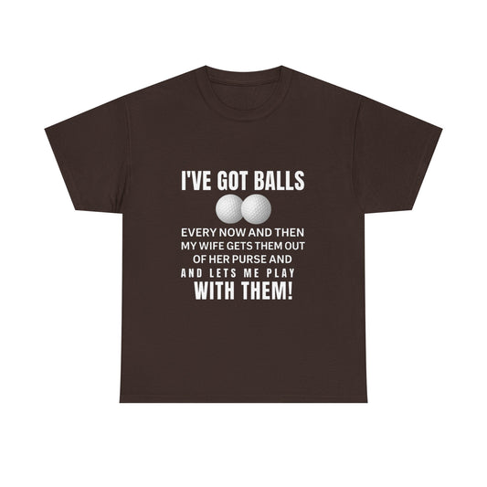 I've Got Balls (Golf Edition) Funny Husband Tee