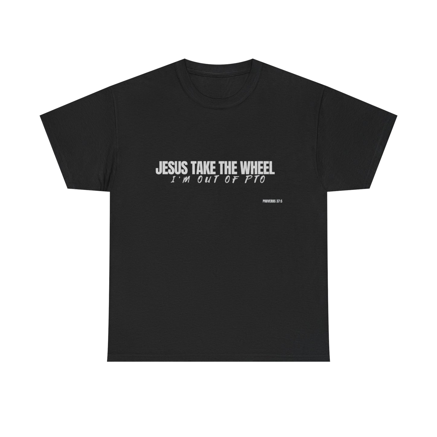 Jesus Take the Wheel – I’m Out of PTO | Funny Christian T-Shirt for Work & Everyday Faith Heavy Cotton Tee