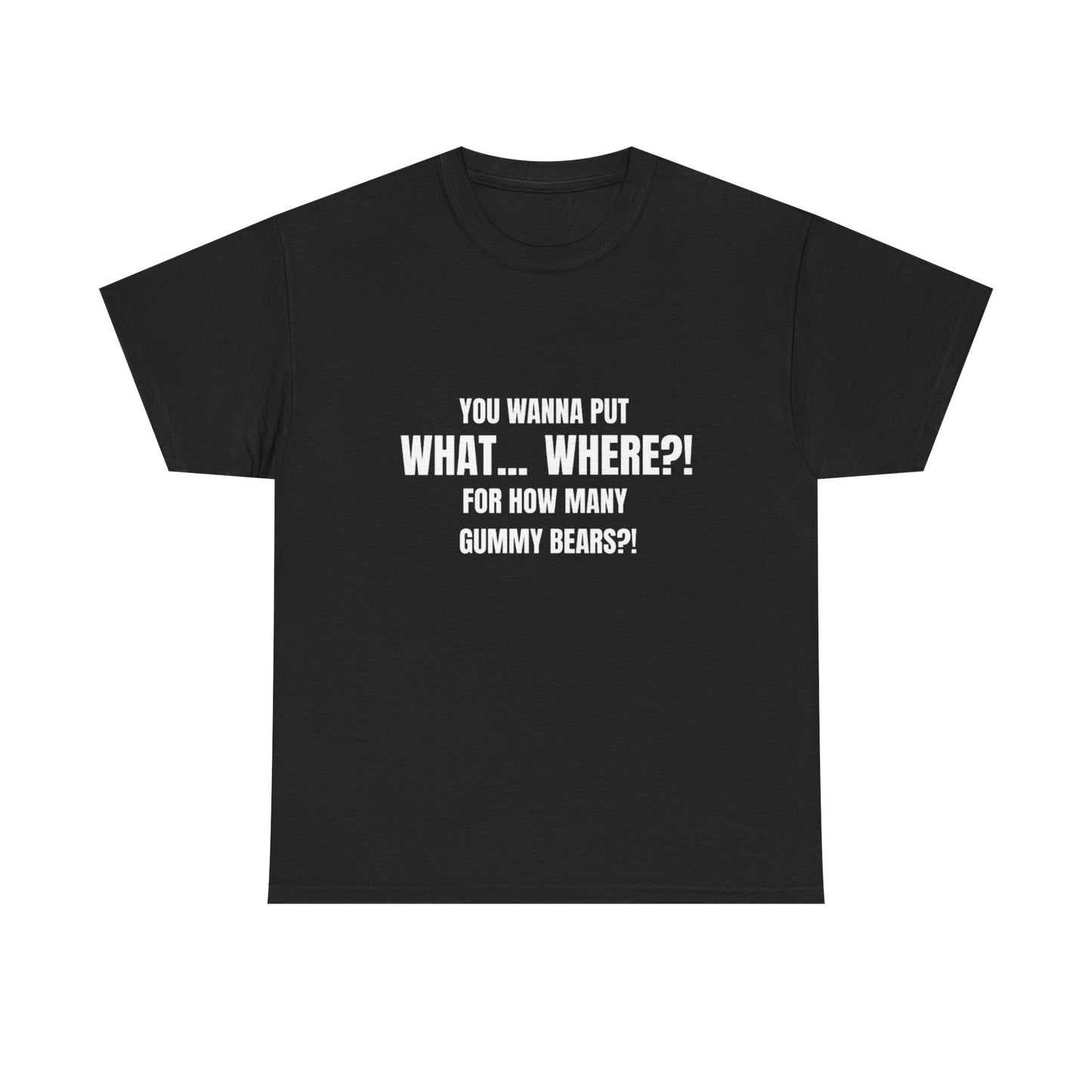 “What... Where?! Gummy Bear Tee – For When You’ve Heard It All” Unisex Heavy Cotton