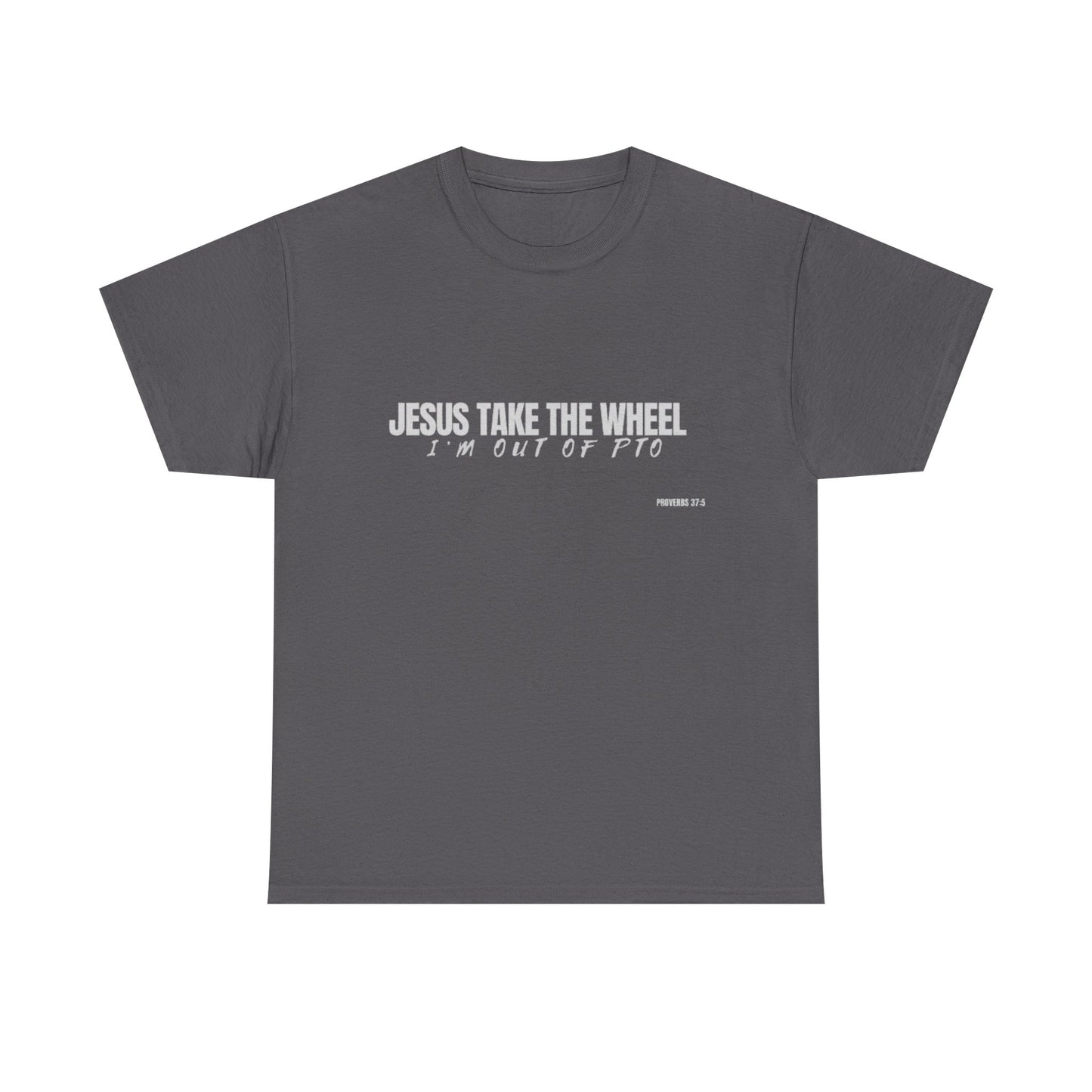 Jesus Take the Wheel – I’m Out of PTO | Funny Christian T-Shirt for Work & Everyday Faith Heavy Cotton Tee