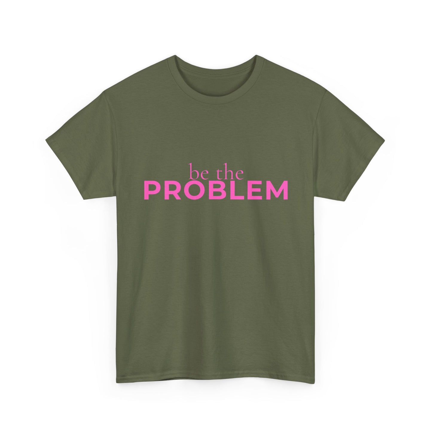 Be the Problem T‑Shirt — Bold Pink Statement Tee