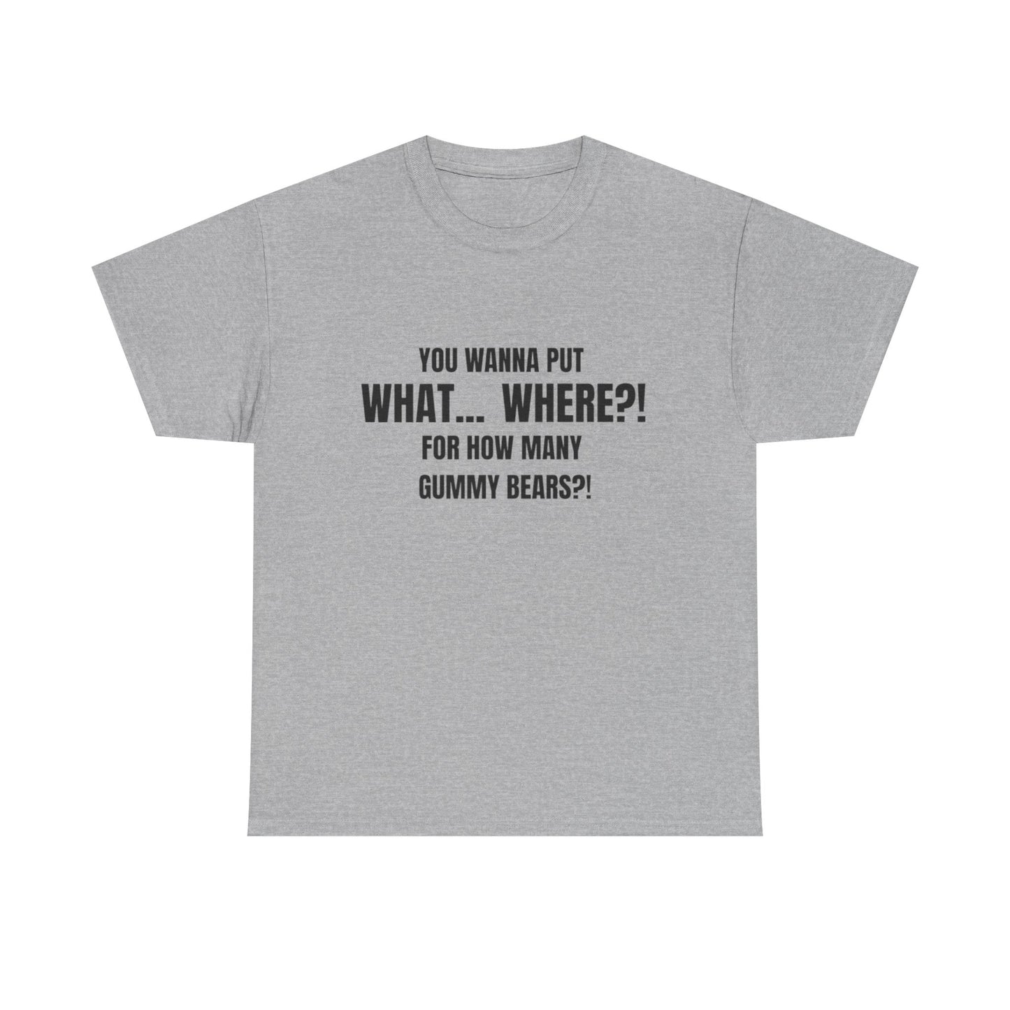 “What... Where?! Gummy Bear Tee – For When You’ve Heard It All”