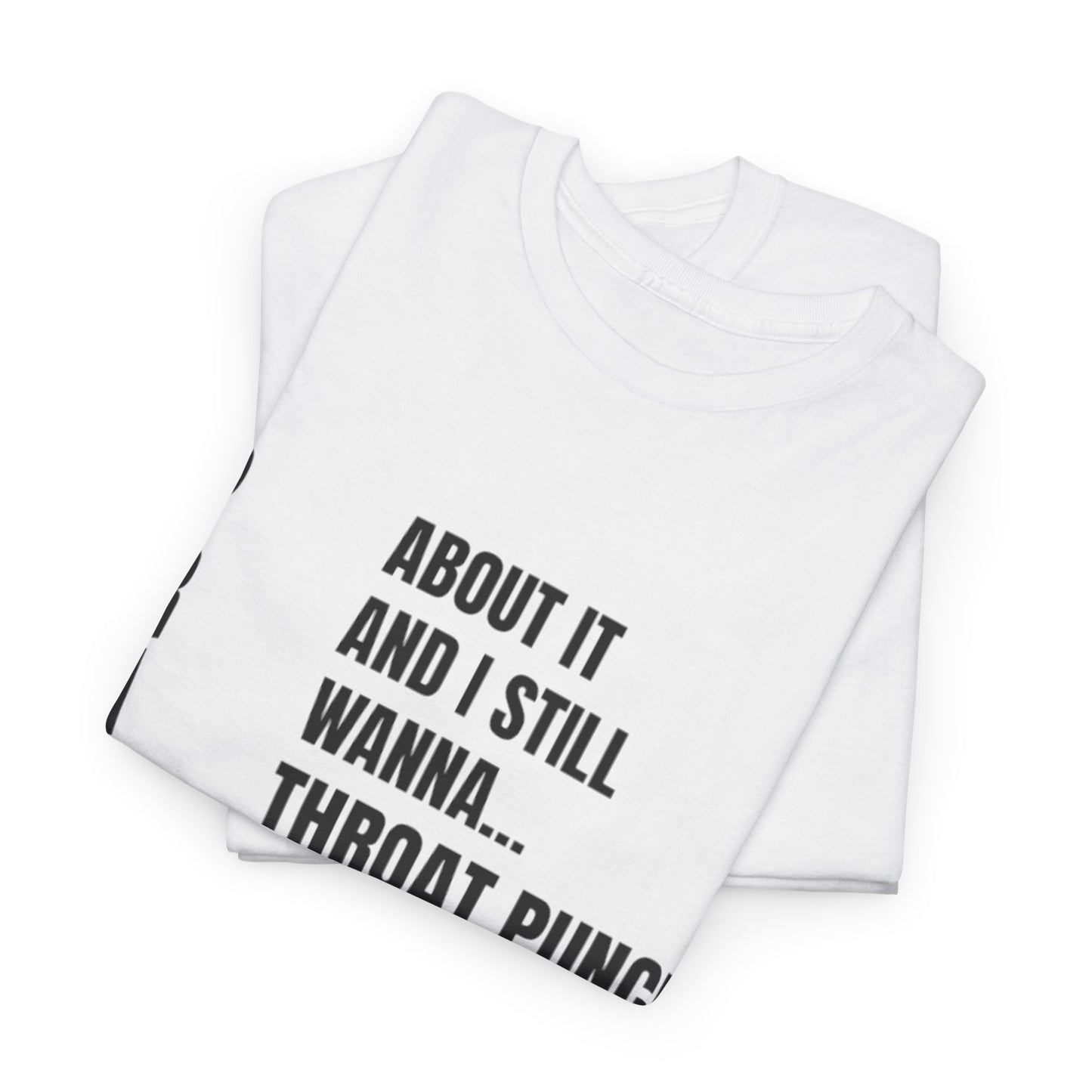 Prayed About It… Still Wanna Throat Punch Someone | Funny Christian T-Shirt Unisex Heavy Cotton Tee