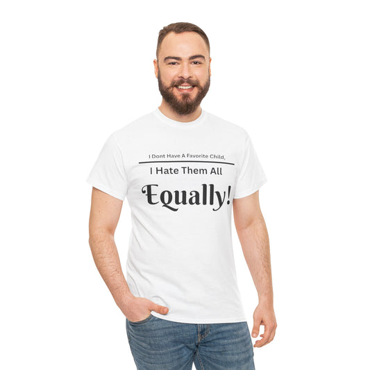 "I Don’t Have a Favorite Child – I Hate Them All Equally Tee"