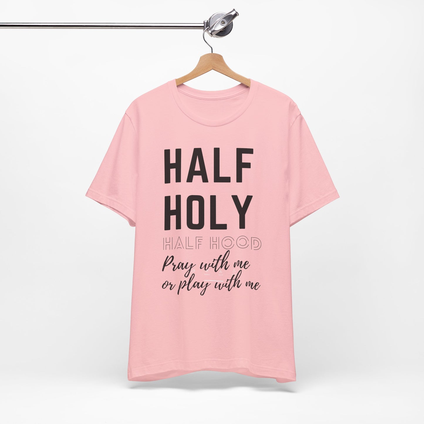 Half Holy Half Hood Tee - "Pray with me or Play with me" Graphic T-Shirt