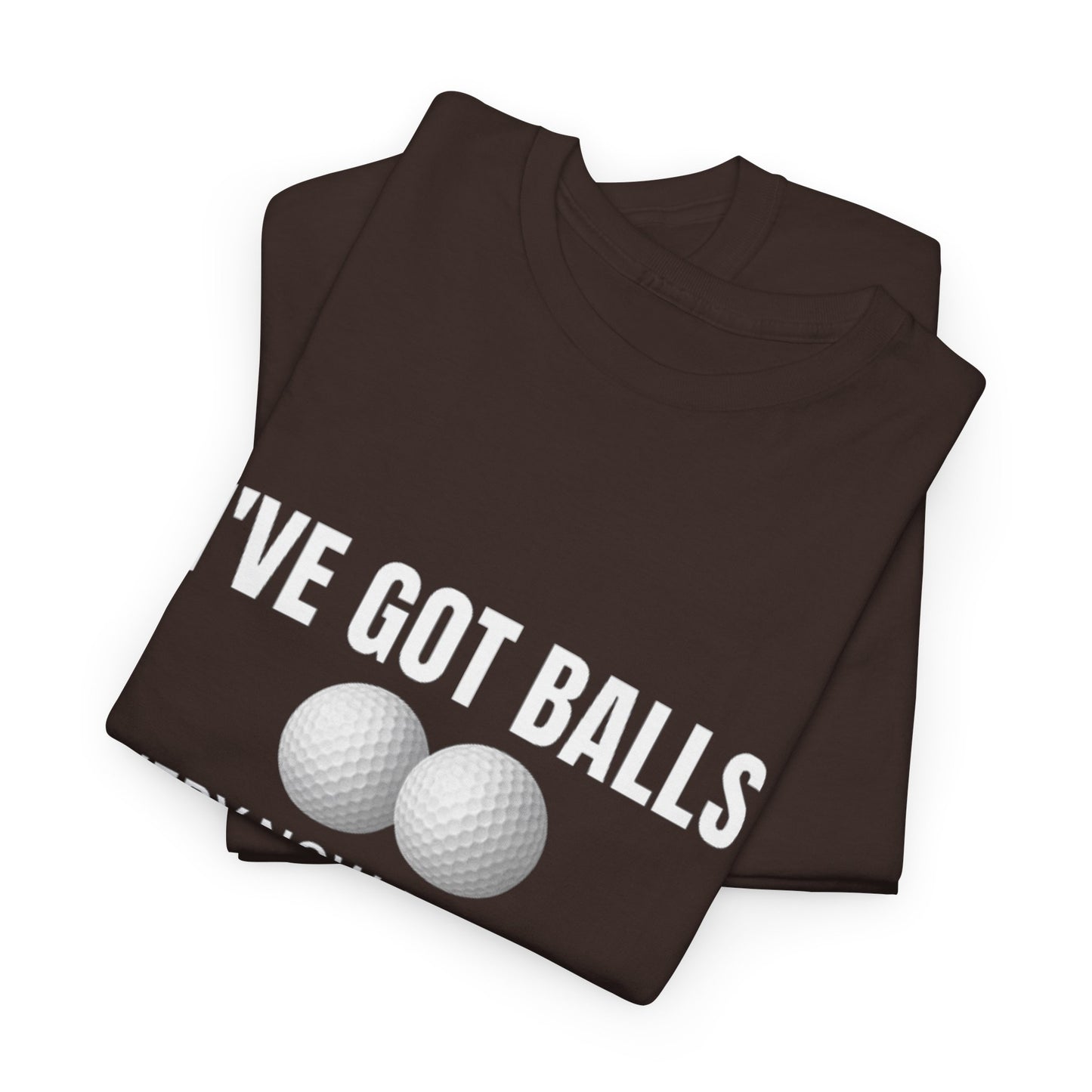 I've Got Balls (Golf Edition) Funny Husband Tee