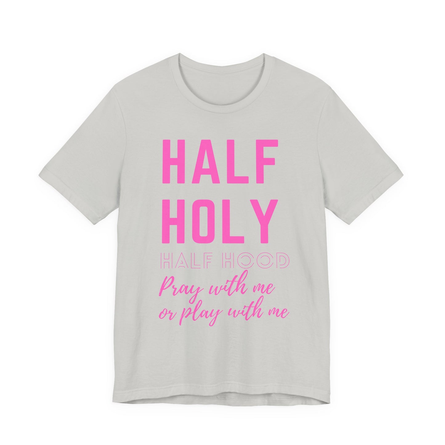 Half Holy Half Hood Tee - "Pray with me or Play with me" Graphic T-Shirt