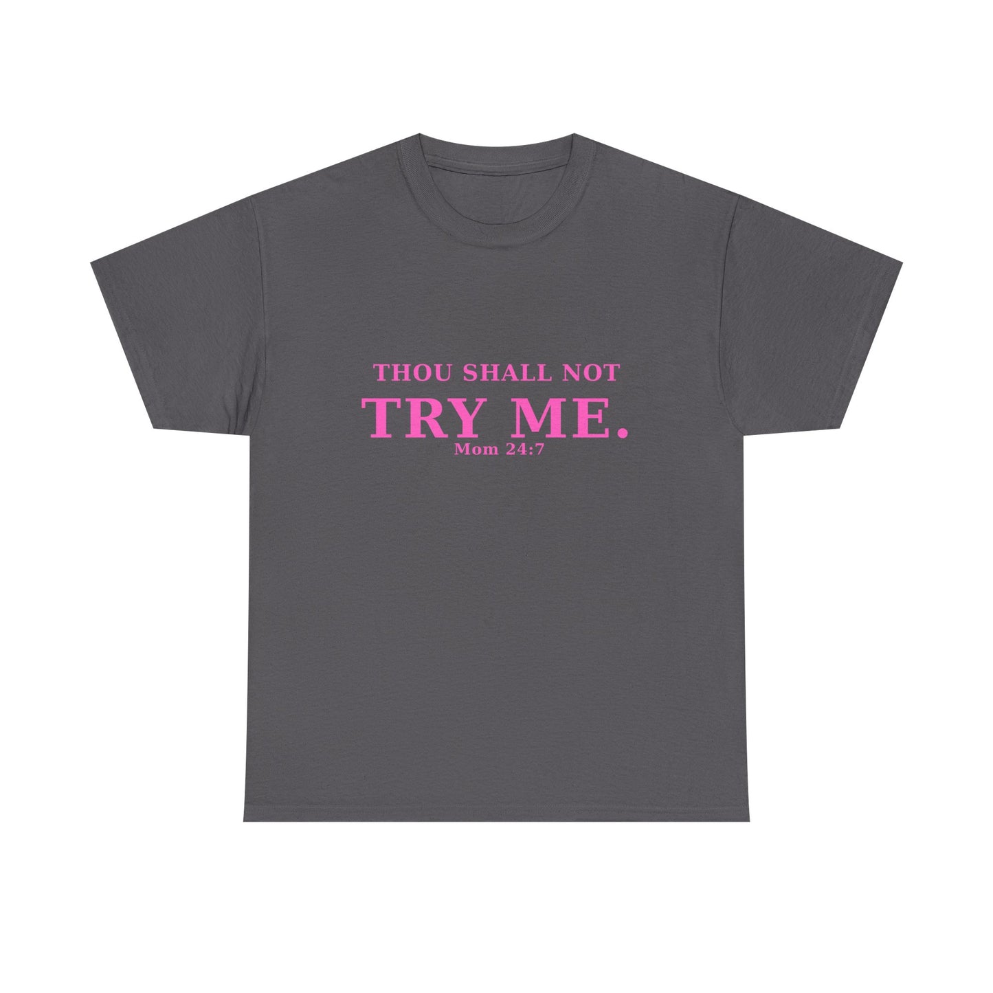 “Thou Shall Not Try Me – Mom 24:7 | Sarcastic Christian T-Shirt”