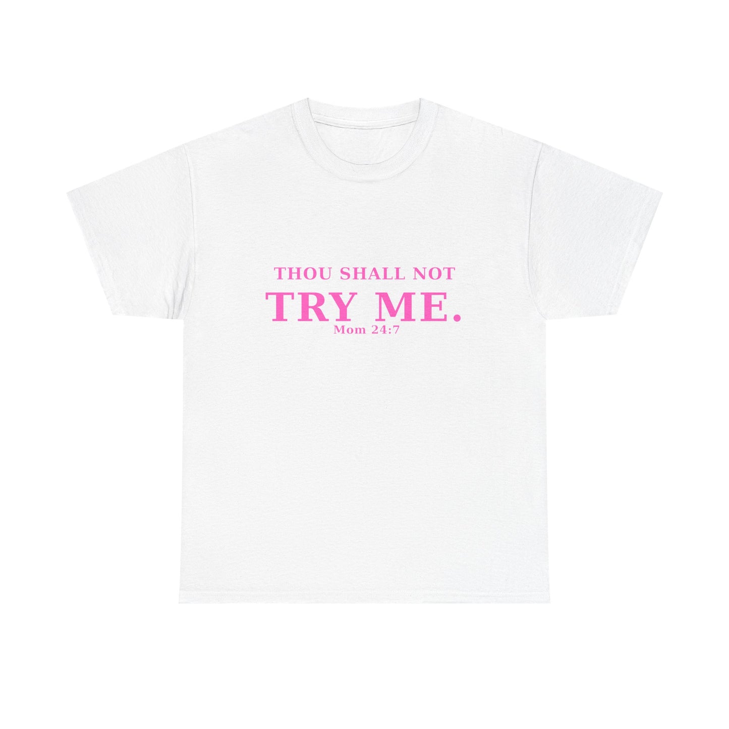 “Thou Shall Not Try Me – Mom 24:7 | Sarcastic Christian T-Shirt”