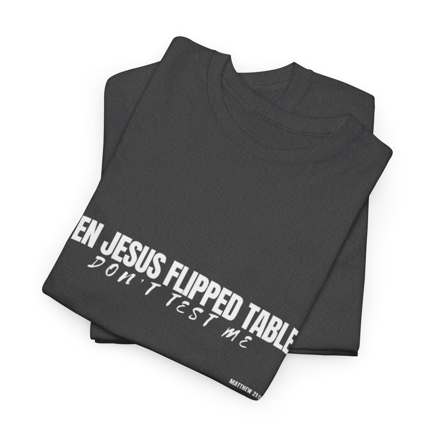 Even Jesus Flipped Tables — Don’t Test Me T-Shirt | Faith & Sarcasm Collection Unisex Heavy Cotton Tee