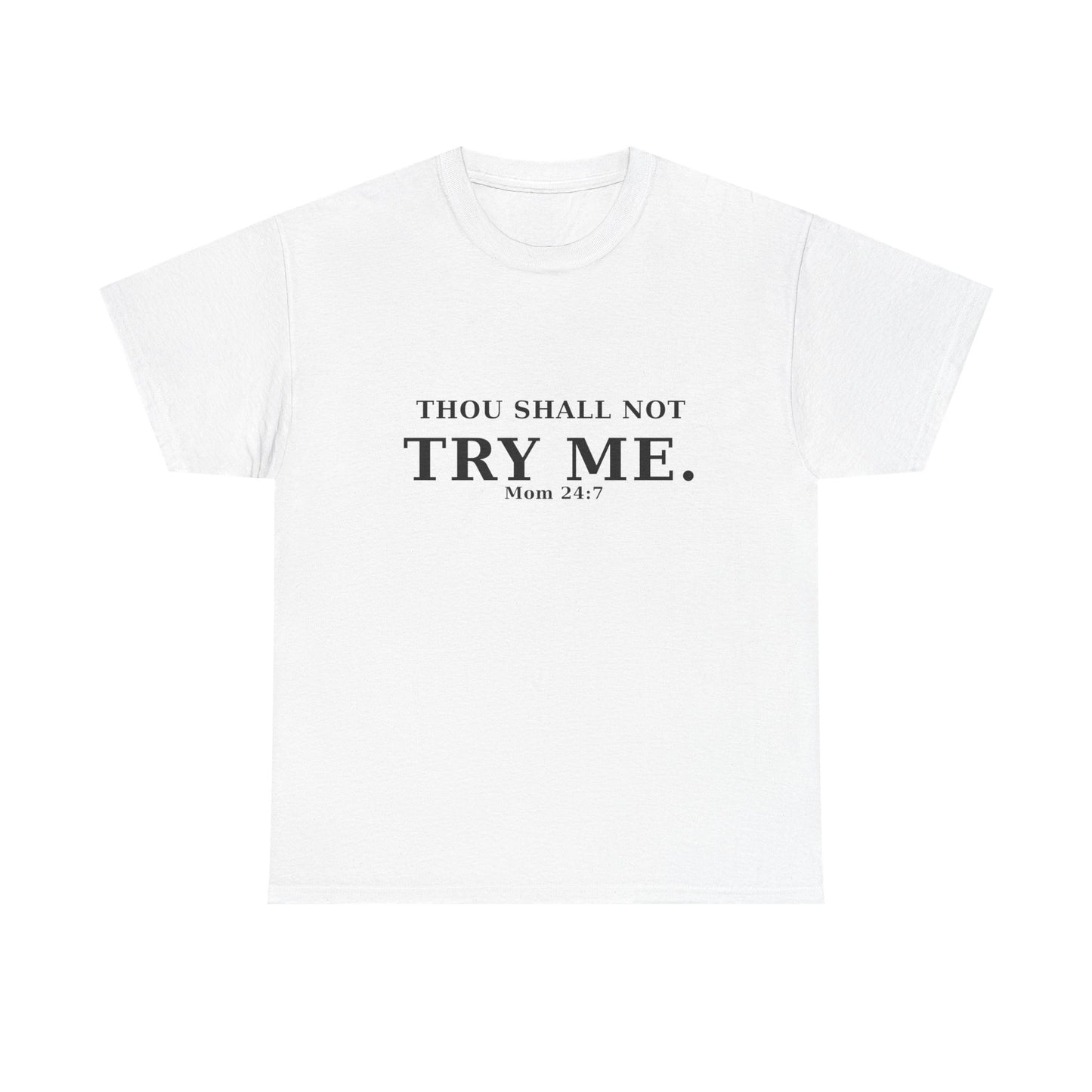 “Thou Shall Not Try Me – Mom 24:7 | Sarcastic Christian T-Shirt”