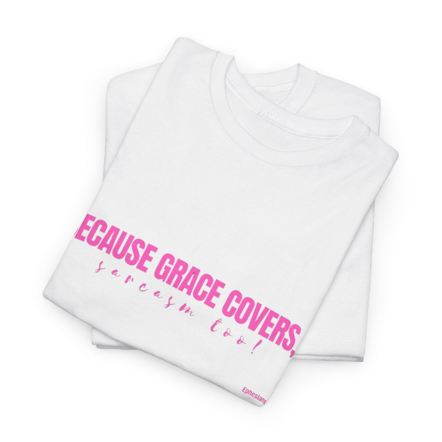Because Grace Covers, Sarcasm Too! – Funny Christian Women’s T-Shirt | Faith & Sass Collection Heavy Cotton Tee