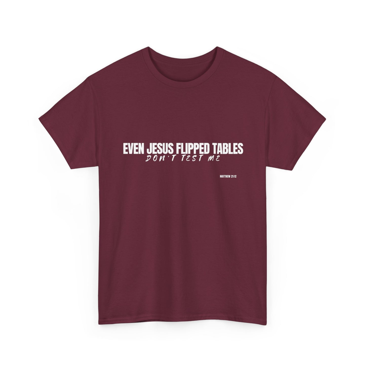 Even Jesus Flipped Tables — Don’t Test Me T-Shirt | Faith & Sarcasm Collection Unisex Heavy Cotton Tee