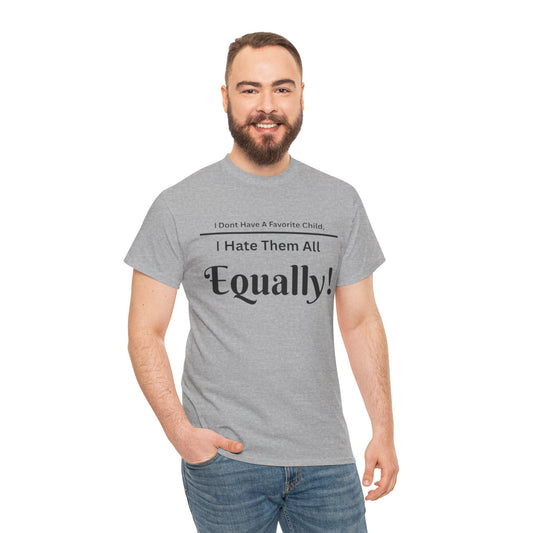 "I Don’t Have a Favorite Child – I Hate Them All Equally Tee"