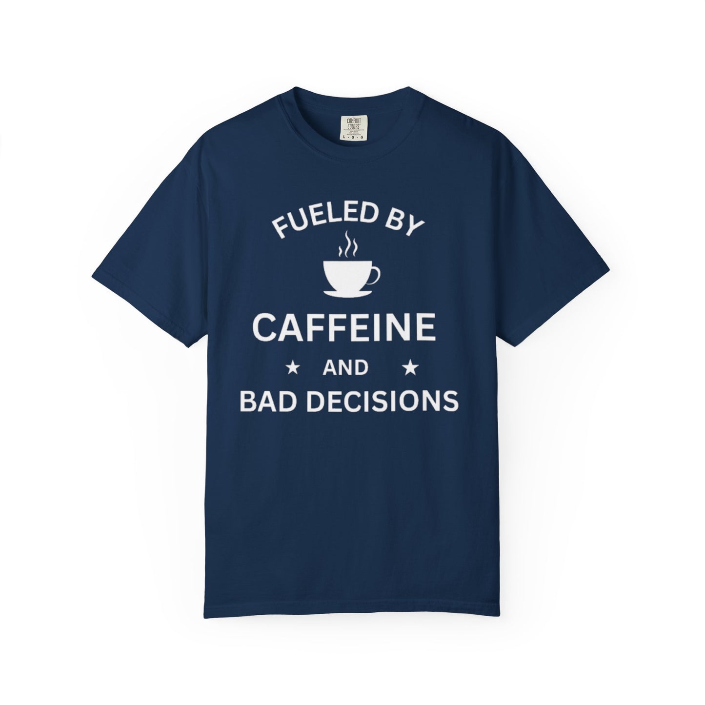 Fueled by Caffeine & Bad Decisions T-Shirt