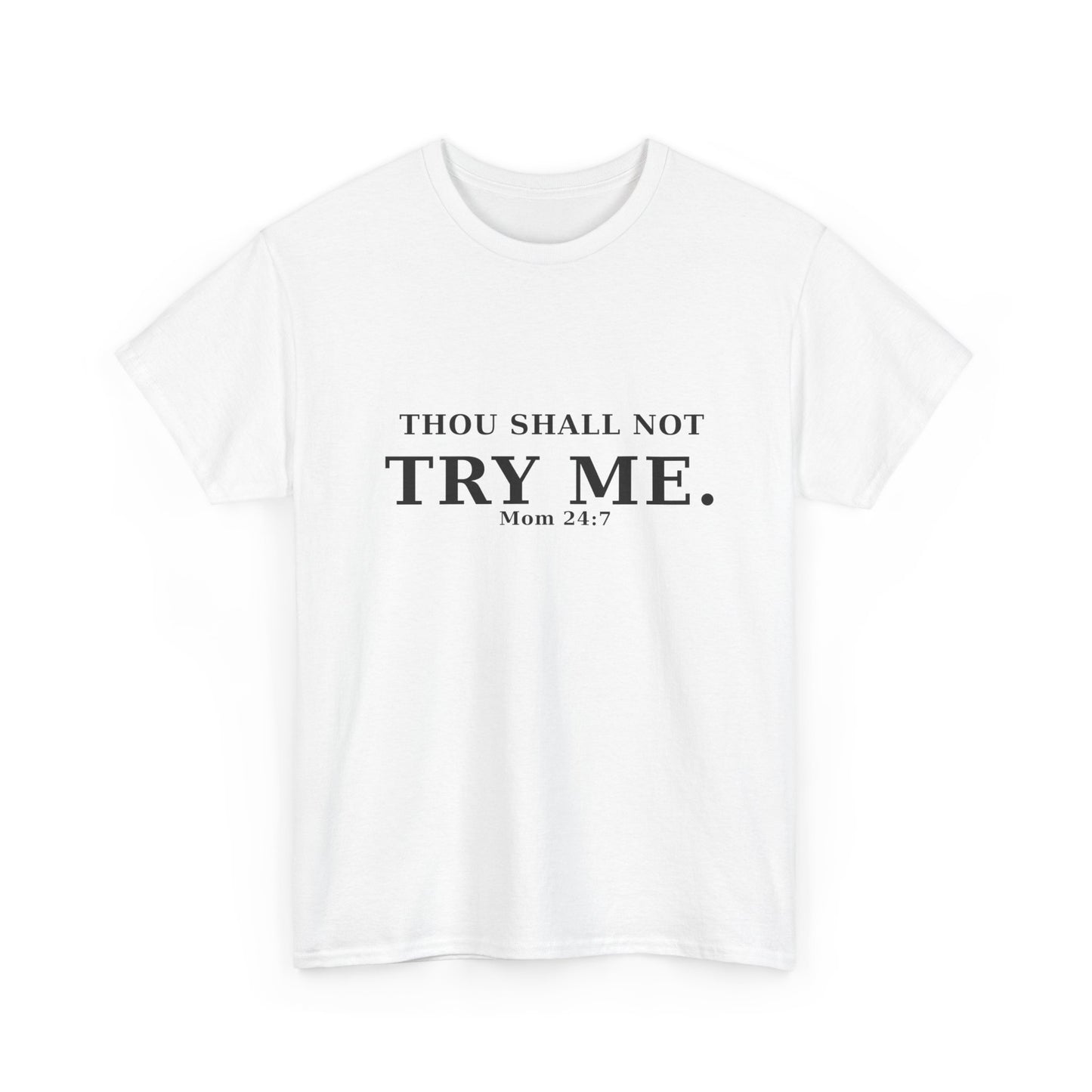 “Thou Shall Not Try Me – Mom 24:7 | Sarcastic Christian T-Shirt”