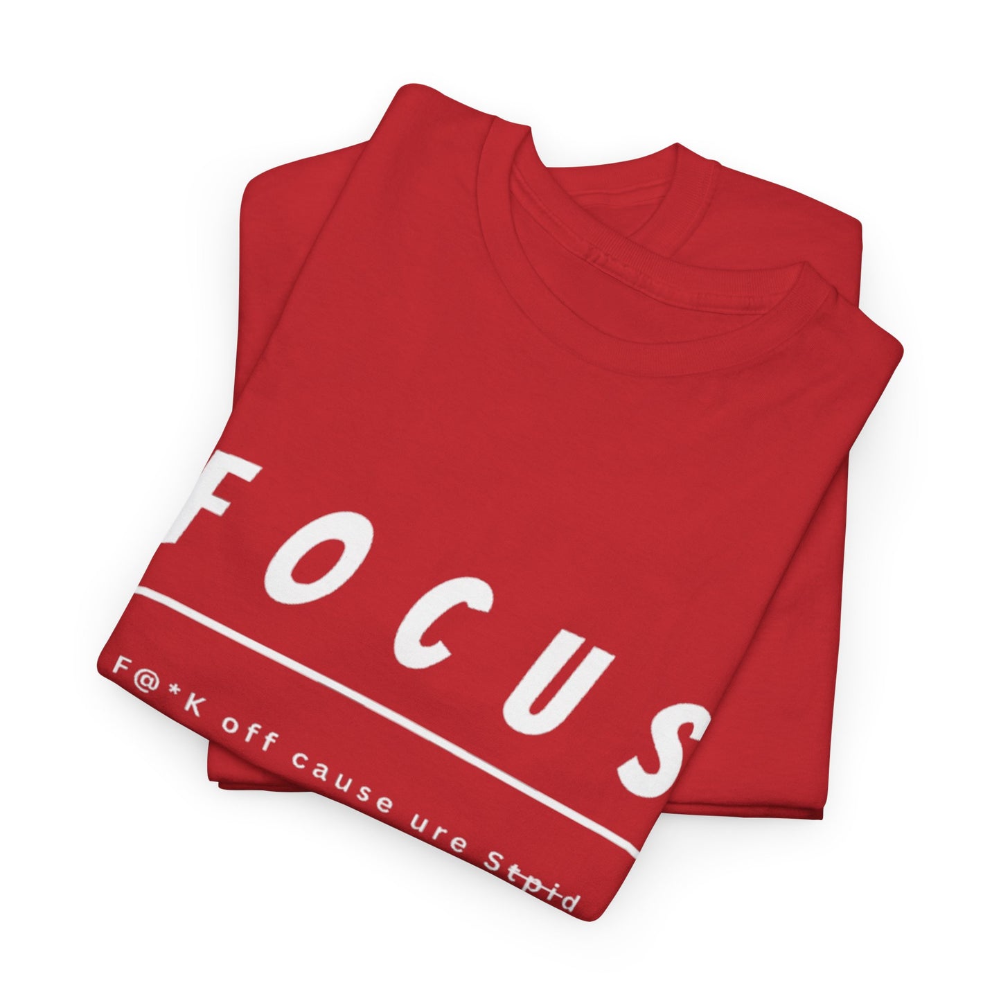 Focus - F@*k off cause you're st*pid Tee