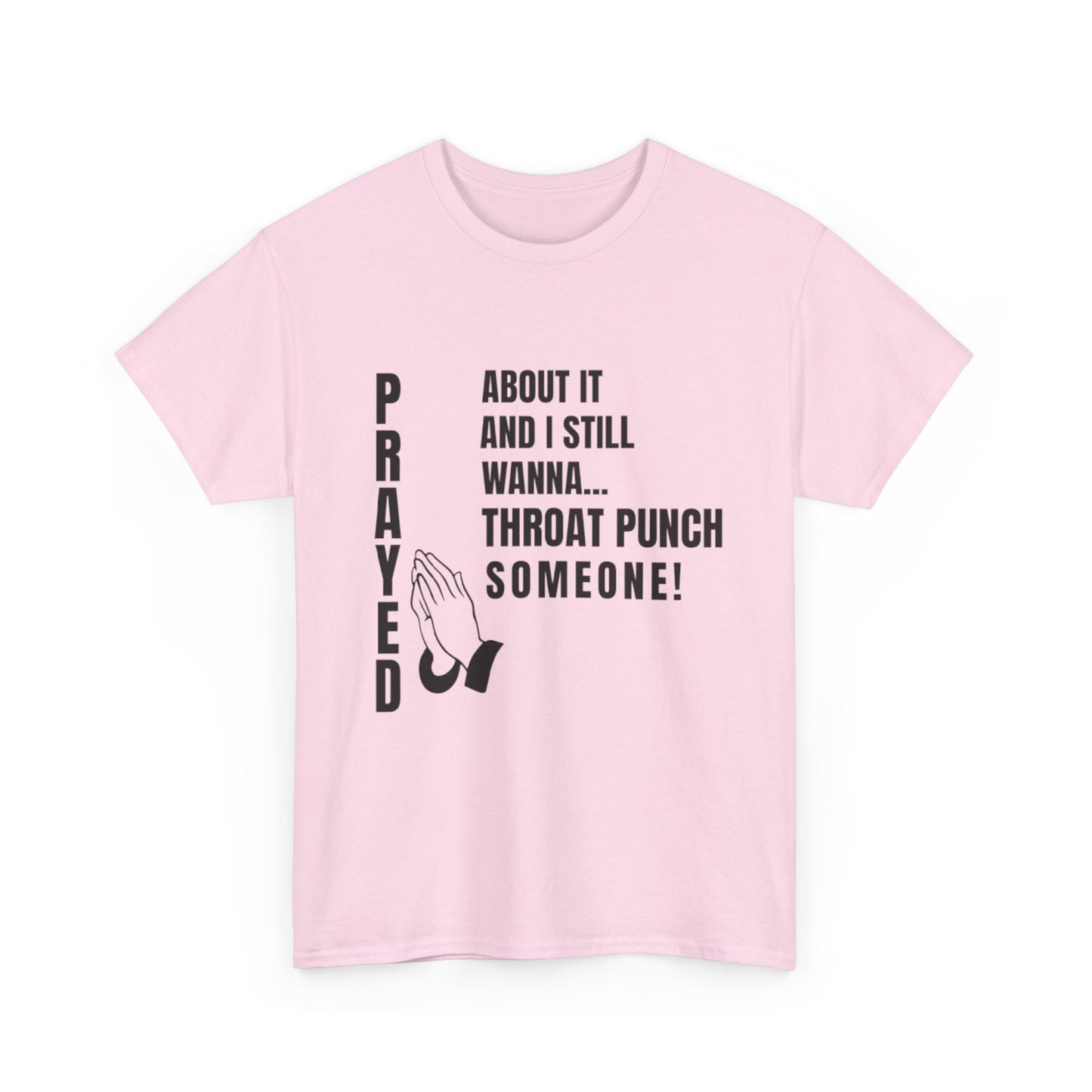 Prayed About It… Still Wanna Throat Punch Someone | Funny Christian T-Shirt Unisex Heavy Cotton Tee