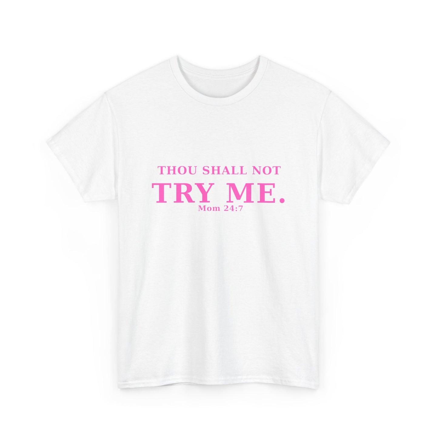 “Thou Shall Not Try Me – Mom 24:7 | Sarcastic Christian T-Shirt”